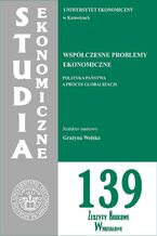 Okładka - Studia Ekonomiczne. Współczesne problemy ekonomiczne. Polityka państwa a proces globalizacji. SE 139 - Grażyna Wolska
