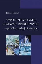 Okładka - Współczesny rynek płatności detalicznych - specyfika, regulacje, innowacje - Janina Harasim