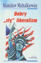 Okładka - Dobry "zły" liberalizm - Stanisław Michalkiewicz