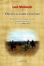 Okładka - Oblany egzamin z polityki - Lech Mażewski