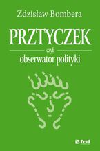 Okładka - Prztyczek, czyli obserwator polityki - Zdzisław Bombera