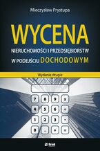 Okładka - Wycena nieruchomości i przedsiębiorstw w podejściu dochodowym (wydanie drugie) - Mieczysław Prystupa