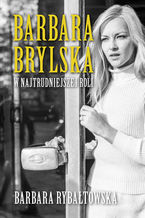Okładka - Barbara Brylska w najtrudniejszej roli - Barbara Rybałtowska