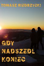 Okładka - Gdy nadszedł koniec - Tomasz Biedrzycki