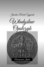 Okładka - Władysław Opolczyk - Jarosław Szyperski