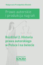 Okładka - Prawo autorskie i organizacja nagrań. Rozdział 2. Historia prawa autorskiego w Polsce i na świecie - Małgorzata Przedpełska-Bieniek