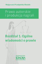 Okładka - Prawo autorskie i produkcja nagrań. Rozdział 1. Ogólne wiadomości o prawie - Małgorzata Przedpełska-Bieniek
