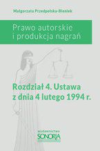 Okładka - Prawo autorskie i produkcja nagrań. Rozdział 4. Ustawa z dnia 4 lutego 1994 roku - Małgorzata Przedpełska-Bieniek