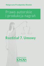 Okładka - Prawo autorskie i produkcja nagrań. Rozdział 7. Umowy - Małgorzata Przedpełska-Bieniek