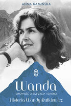 Okładka - Wanda. Opowieść o sile życia i śmierci. Historia Wandy Rutkiewicz - Anna Kamińska