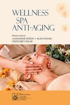 Okładka - Wellness SPA i Anti-Aging - Aleksander Sieroń, Agata Stanek, Grzegorz Cieślar