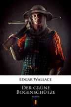 Okładka - Der grüne Bogenschütze. Roman - Edgar Wallace