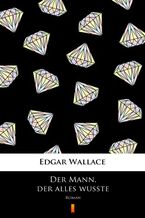 Okładka - Der Mann, der alles wußte. Roman - Edgar Wallace