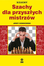 Okładka - Szachy dla przyszłych mistrzów - Jerzy Konikowski