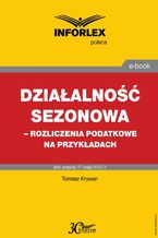 Okładka - Działalność sezonowa - rozliczenia podatkowe na przykładach - Tomasz Krywan
