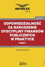 Okładka - Odpowiedzialność za naruszenie dyscypliny finansów publicznych w praktyce - część I - Izabela Motowilczuk