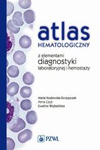 Okładka - Atlas hematologiczny z elementami diagnostyki laboratoryjnej i hemostazy - Maria Kozłowska-Skrzypczak, Anna Czyż, Ewelina Wojtasińska