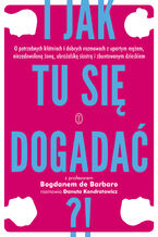 Okładka - I jak tu się dogadać?! - prof. Bogdan de Barbaro, Danuta Kondratowicz