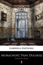 Okładka - Moralność Pani Dulskiej. Komedia w 3 aktach - Gabriela Zapolska
