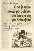 Okładka - Ona jeszcze mówi po polsku, ale śmieje się po hebrajsku - Elżbieta Kossewska