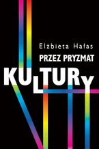 Okładka - Przez pryzmat kultury - Elżbieta Hałas