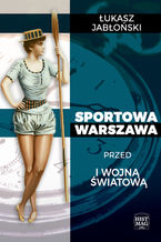 Okładka - Sportowa Warszawa przed I wojną światową - Łukasz Jabłoński