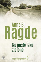Okładka - Saga rodziny Neshov (Tom 3). Na pastwiska zielone - Anne B. Ragde