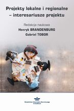 Okładka - Projekty lokalne i regionalne - interesariusze projektu - Henryk Brandenburg, Gabriel Tobor