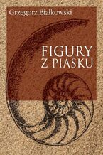 Okładka - Figury z piasku - Grzegorz Białkowski