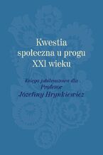 Okładka - Kwestia społeczna u progu XXI wieku - Ewa Giermanowska, Mariola Racław, Marek Rymsza, Zofia Kawczyńska-Butrym, Jolanta Kulpińska, Kaja Kojder, Elwira Wyszyńska, Zofia Wieluńska, Elżbieta Chojna, Marcin Szcześniak