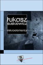 Okładka - Mikroelementy - Łukasz Suskiewicz