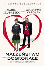 Okładka - Małżeństwo doskonałe. Czy ty wiesz,że ja cię kocham - Wojciech Karolak, Krystyna Pytlakowska
