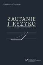Okładka - Zaufanie i ryzyko w doświadczeniu przedsiębiorców - Łukasz Trembaczowski