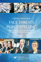 Okładka - Face threats in interpreting: A pragmatic study of plenary debates in the European Parliament - Magdalena Bartłomiejczyk