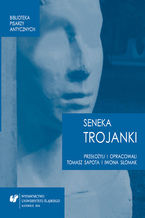 Okładka - Lucius Annaeus Seneca: "Trojanki. Troades" - oprac. Tomasz Sapota, oprac. Iwona Słomak, tłum. Tomasz Sapota, tłum. Iwona Słomak