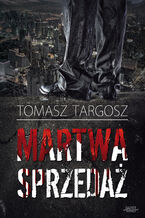 Okładka - Martwa sprzedaż - Tomasz Targosz