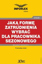 Okładka - Jaką formę zatrudnienia wybrać dla pracownika sezonowego - Przemysław Jeżek
