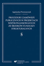Okładka - Procedury zamówień publicznych w projektach współfinansowanych ze środków funduszy strukturalnych - Agnieszka Piwowarczyk