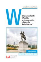 Okładka - Wizerunek Polski i Polaków w chicagowskim - Iwona Dembowska-Wosik