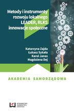 Okładka - Metody i instrumenty rozwoju lokalnego. LEADER, RLKS, innowacje społeczne - Katarzyna Zajda, Łukasz Sykała, Karol Janas, Magdalena Dej