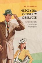 Okładka - Mężczyzna prosty w obsłudze - Małgorzata Kadysz