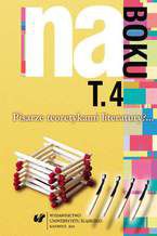 Okładka - Na boku. Pisarze teoretykami literatury?... T. 4 - red. Józef Olejniczak, red. Anna Szawerna-Dyrszka