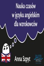 Okładka - Nauka czasów w języku angielskim dla wzrokowców - Anna Szpyt
