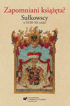 Okładka - Zapomniani książęta? Sułkowscy w XVIII-XX wieku - red. Grzegorz Madej, red. Dariusz Nawrot