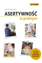 Okładka - Asertywność w praktyce. Jak zachować się w typowych sytuacjach? - Dorota Gromnicka