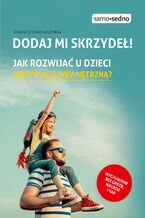 Okładka - Dodaj mi skrzydeł! Jak rozwijać u dzieci motywację wewnętrzną? - Joanna Steinke-Kalembka