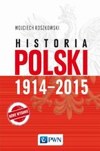 Okładka - Historia Polski 1914-2015 - Wojciech Roszkowski
