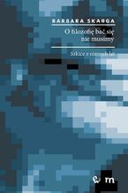 Okładka - O filozofię bać się nie musimy - Barbara Skarga