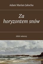 Okładka - Za horyzontem snów - Adam Jałocha