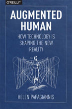 Okładka - Augmented Human. How Technology Is Shaping the New Reality - Helen Papagiannis